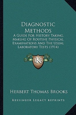 Diagnostic Methods: A Guide For History Taking, Making Of Routine Physical Examinations And The Usual Laboratory Tests (1914)