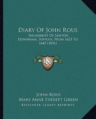 Diary Of John Rous: Incumbent Of Santon Downham, Suffolk, From 1625 To 1642 (1856)