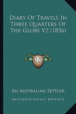 Diary Of Travels In Three Quarters Of The Globe V2 (1856)