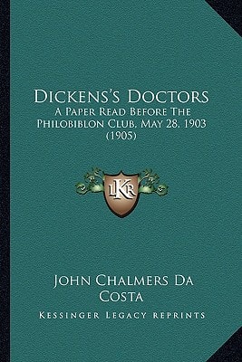Dickens's Doctors: A Paper Read Before The Philobiblon Club, May 28, 1903 (1905)