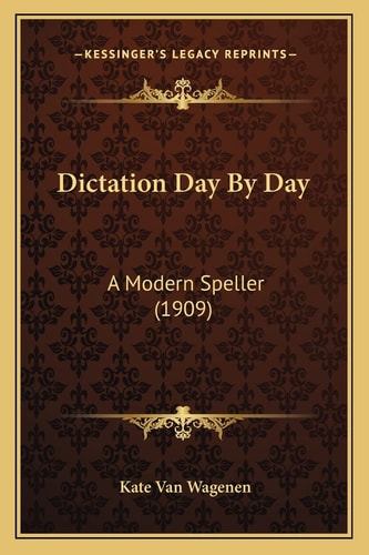 Dictation Day By Day: A Modern Speller (1909)