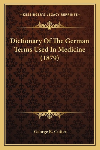 Dictionary Of The German Terms Used In Medicine (1879)