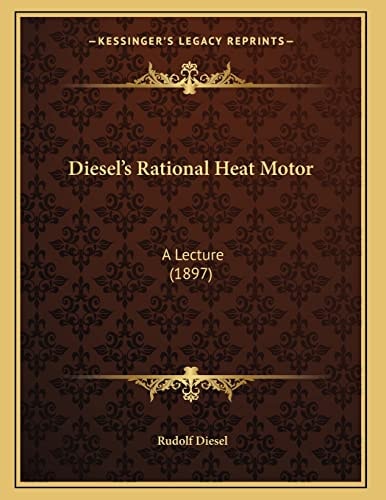 Diesel's Rational Heat Motor: A Lecture (1897)