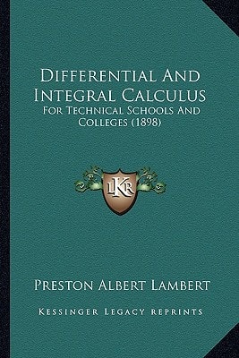 Differential And Integral Calculus: For Technical Schools And Colleges (1898)