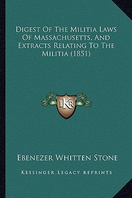 Digest Of The Militia Laws Of Massachusetts, And Extracts Relating To The Militia (1851)