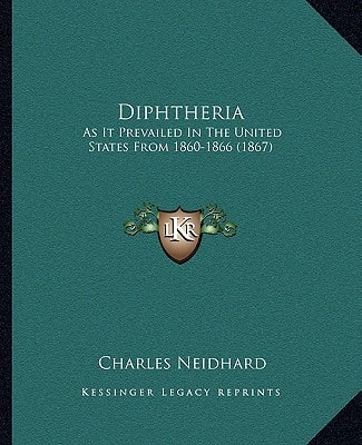 Diphtheria: As It Prevailed In The United States From 1860-1866 (1867)