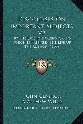 Discourses On Important Subjects V2: By The Late John Cennick, To Which Is Prefixed, The Life Of The Author (1803)