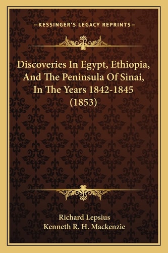 Discoveries In Egypt, Ethiopia, And The Peninsula Of Sinai, In The Years 1842-1845 (1853)