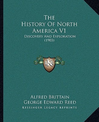 The History Of North America V1: Discovery And Exploration (1903)