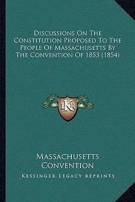 Discussions On The Constitution Proposed To The People Of Massachusetts By The Convention Of 1853 (1854)