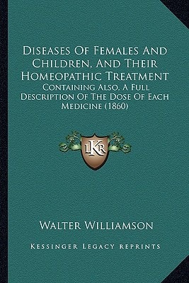 Diseases Of Females And Children, And Their Homeopathic Treatment: Containing Also, A Full Description Of The Dose Of Each Medicine (1860)