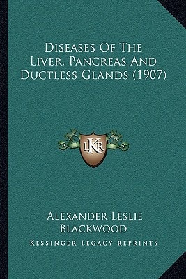 Diseases Of The Liver, Pancreas And Ductless Glands (1907)