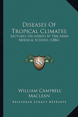 Diseases Of Tropical Climates: Lectures Delivered At The Army Medical School (1886)