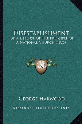 Disestablishment: Or A Defense Of The Principle Of A National Church (1876)