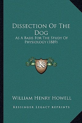 Dissection Of The Dog: As A Basis For The Study Of Physiology (1889)