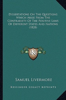 Dissertations On The Questions Which Arise From The Contrariety Of The Positive Laws Of Different States And Nations (1828)
