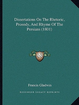 Dissertations On The Rhetoric, Prosody, And Rhyme Of The Persians (1801)