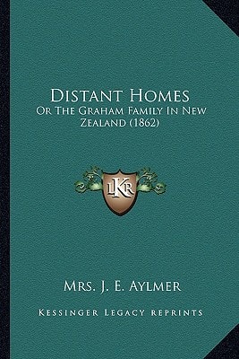 Distant Homes: Or The Graham Family In New Zealand (1862)
