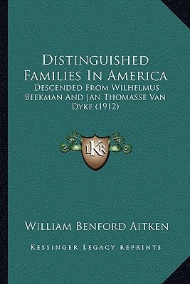 Distinguished Families In America: Descended From Wilhelmus Beekman And Jan Thomasse Van Dyke (1912)