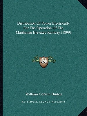 Distribution Of Power Electrically For The Operation Of The Manhattan Elevated Railway (1899)