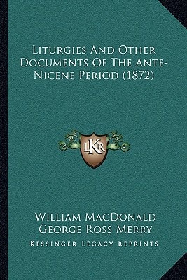 Liturgies And Other Documents Of The Ante-Nicene Period (1872)
