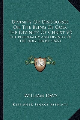 Divinity Or Discourses On The Being Of God, The Divinity Of Christ V2: The Personality And Divinity Of The Holy Ghost (1827)