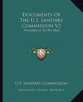 Documents Of The U.S. Sanitary Commission V2: Numbers 61 To 95 (1866)