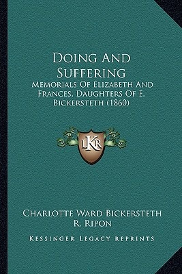 Doing And Suffering: Memorials Of Elizabeth And Frances, Daughters Of E. Bickersteth (1860)