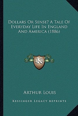 Dollars Or Sense? A Tale Of Everyday Life In England And America (1886)