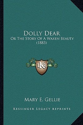 Dolly Dear: Or The Story Of A Waxen Beauty (1883)