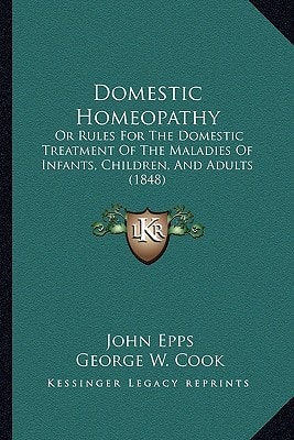 Domestic Homeopathy: Or Rules For The Domestic Treatment Of The Maladies Of Infants, Children, And Adults (1848)