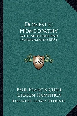 Domestic Homeopathy: With Additions And Improvements (1839)