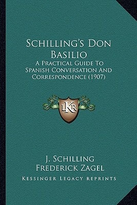 Schilling's Don Basilio: A Practical Guide To Spanish Conversation And Correspondence (1907)