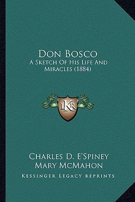 Don Bosco: A Sketch Of His Life And Miracles (1884)