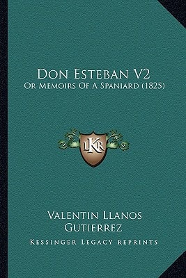 Don Esteban V2: Or Memoirs Of A Spaniard (1825)
