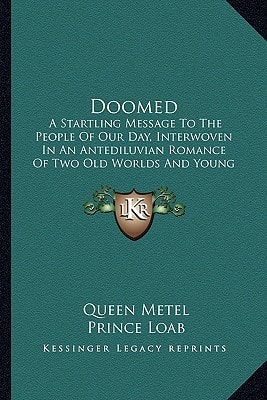 Doomed: A Startling Message To The People Of Our Day, Interwoven In An Antediluvian Romance Of Two Old Worlds And Young Lovers (1920)