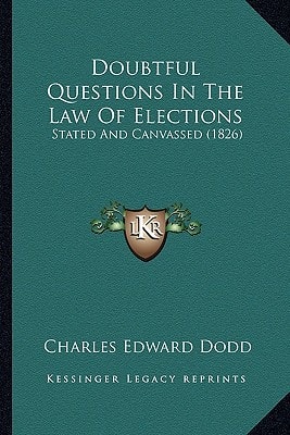 Doubtful Questions In The Law Of Elections: Stated And Canvassed (1826)
