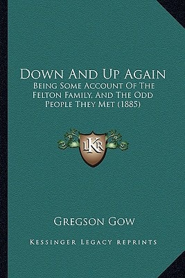 Down And Up Again: Being Some Account Of The Felton Family, And The Odd People They Met (1885)