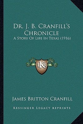 Dr. J. B. Cranfill's Chronicle: A Story Of Life In Texas (1916)