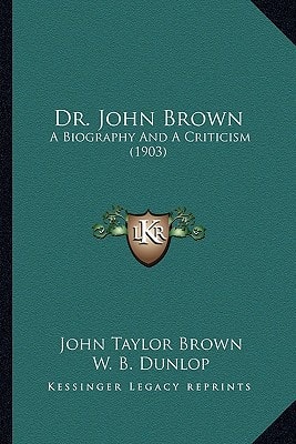 Dr. John Brown: A Biography And A Criticism (1903)