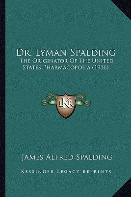 Dr. Lyman Spalding: The Originator Of The United States Pharmacopoeia (1916)