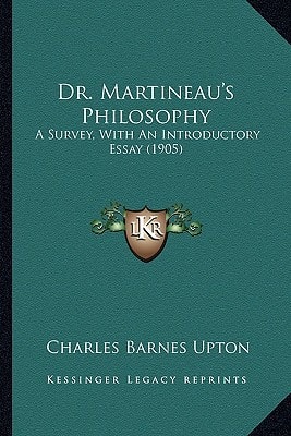 Dr. Martineau's Philosophy: A Survey, With An Introductory Essay (1905)