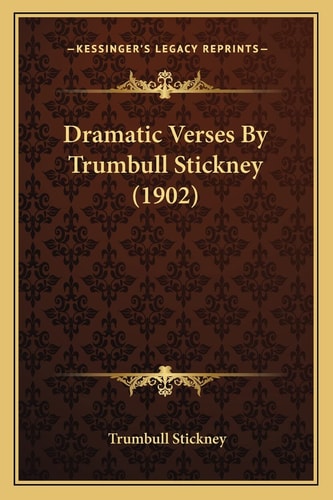 Dramatic Verses By Trumbull Stickney (1902)