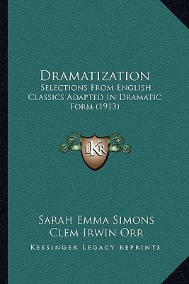 Dramatization: Selections From English Classics Adapted In Dramatic Form (1913)