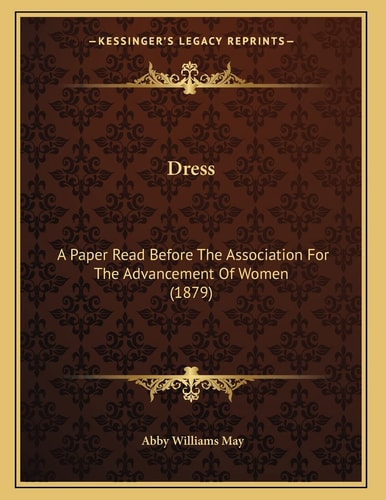 Dress: A Paper Read Before The Association For The Advancement Of Women (1879)