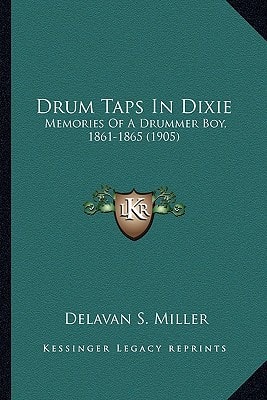 Drum Taps In Dixie: Memories Of A Drummer Boy, 1861-1865 (1905)