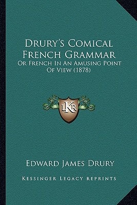 Drury's Comical French Grammar: Or French In An Amusing Point Of View (1878)