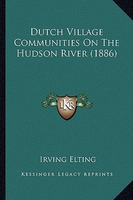 Dutch Village Communities On The Hudson River (1886)