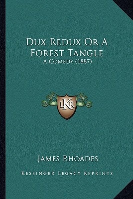 Dux Redux Or A Forest Tangle: A Comedy (1887)