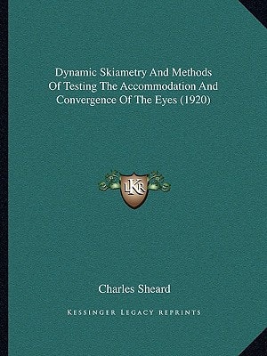 Dynamic Skiametry And Methods Of Testing The Accommodation And Convergence Of The Eyes (1920)